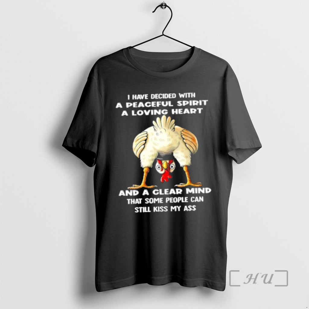 Officials Rooster I Have Decided With A Peaceful Spirit A Loving Heart And A Clear T-Shirts, Hoodie, Sweatshirt