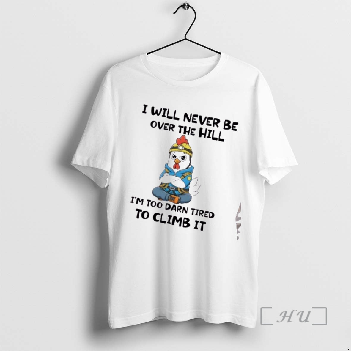 Officials Rooster I Will Never Be Over The Hill Im Too Darn Tired To Climb T-Shirts, Hoodie, Sweatshirt | PopFlextees.com