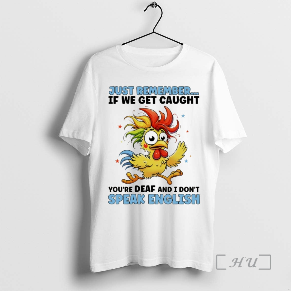 Officials Rooster Just Remember If We Get Caught Youre Deaf And I Dont Speak English T-Shirts, Hoodie, Sweatshirt