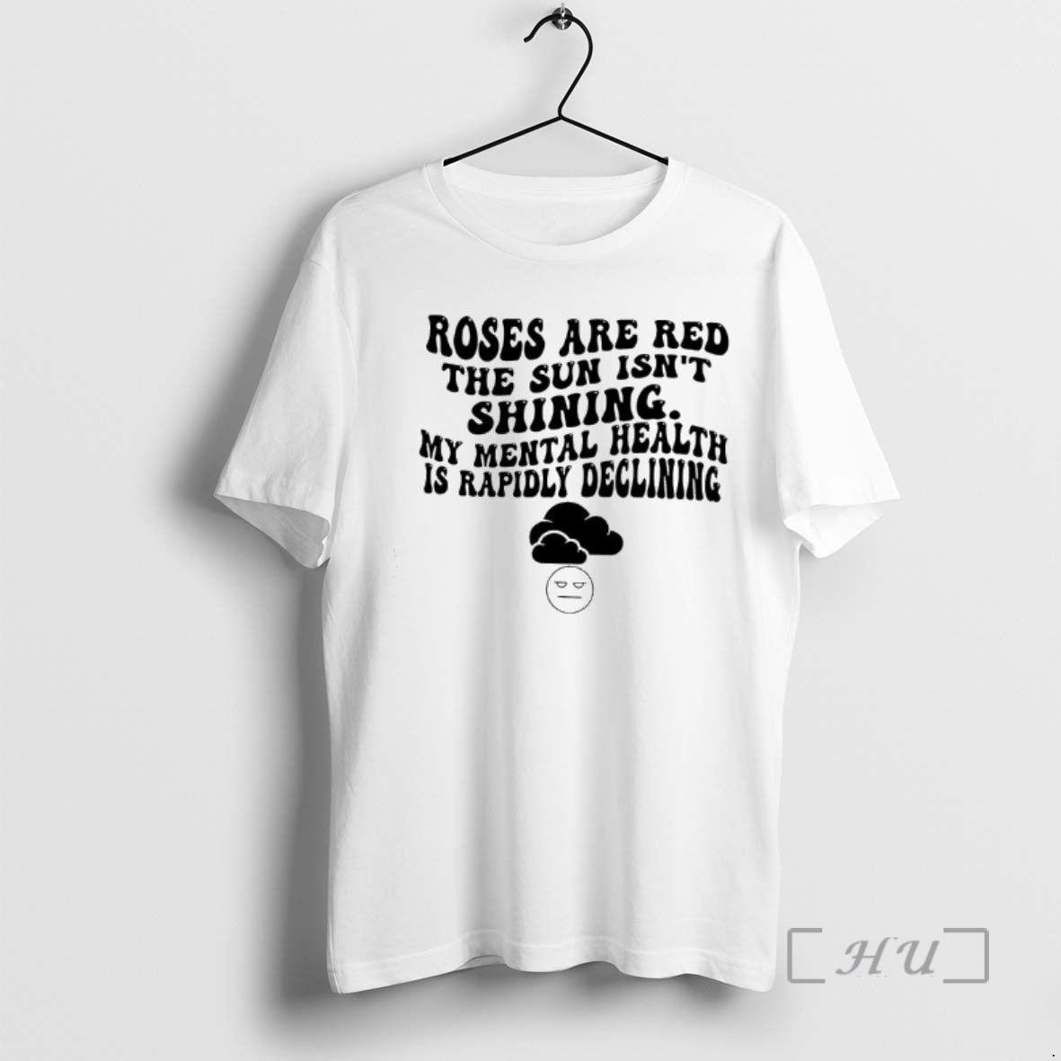 Officials Roses Are Red The Sun Isnt Shining My Mental Health Is Rapidly Declining Graphic T-Shirts, Hoodie, Sweatshirt