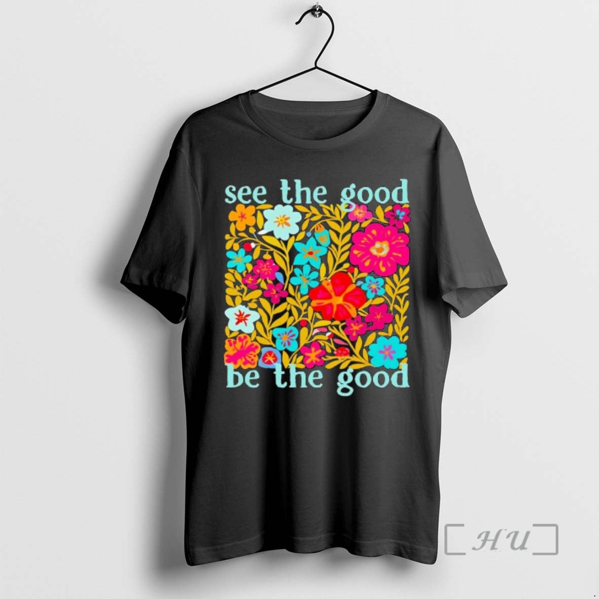 Officials See The Good Be The Good Flowers Graphic T-Shirts, Hoodie, Sweatshirt | PopFlextees.com