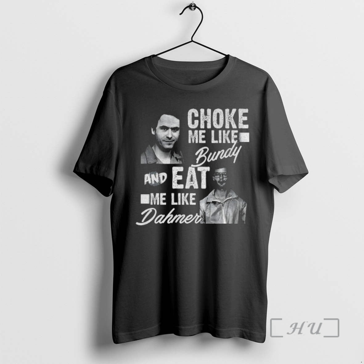 Officials Serial Killers Choke Me Like Bundy Eat Me Like Dahmer Premium T Shirts Sweater Hoodie, Sweatshirt | PopFlextees.com