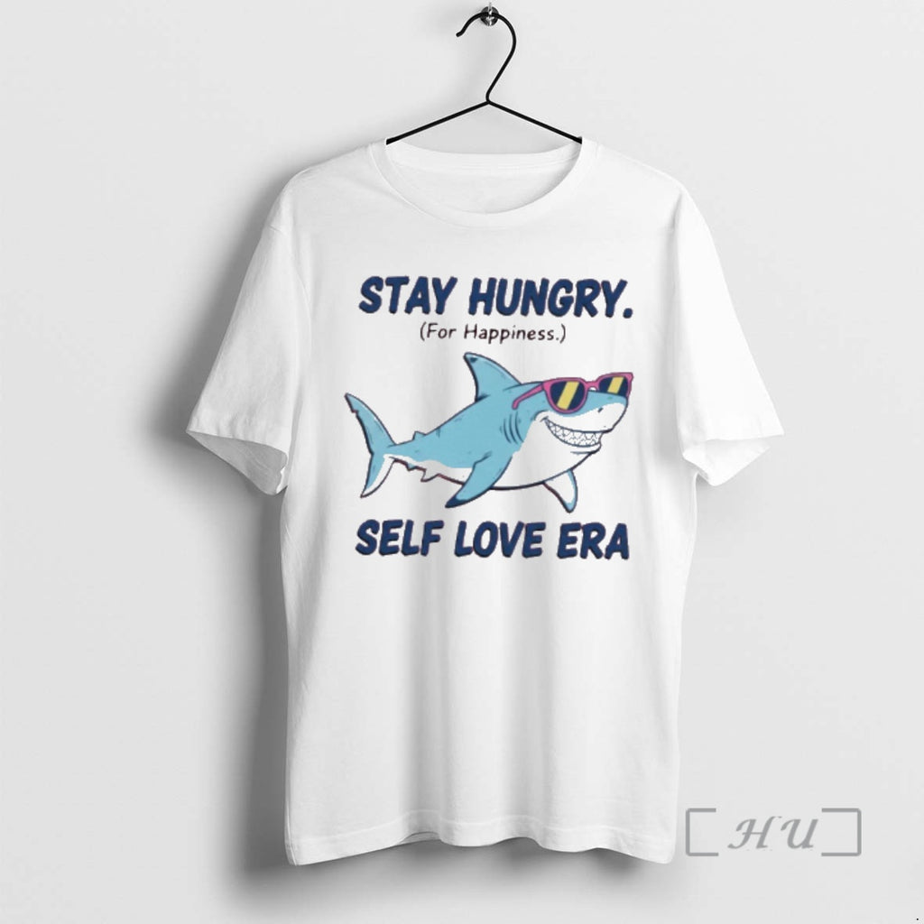 Officials Shark Stay Hungry For Happiness Self Love Era T-Shirts, Hoodie, Sweatshirt | PopFlextees.com