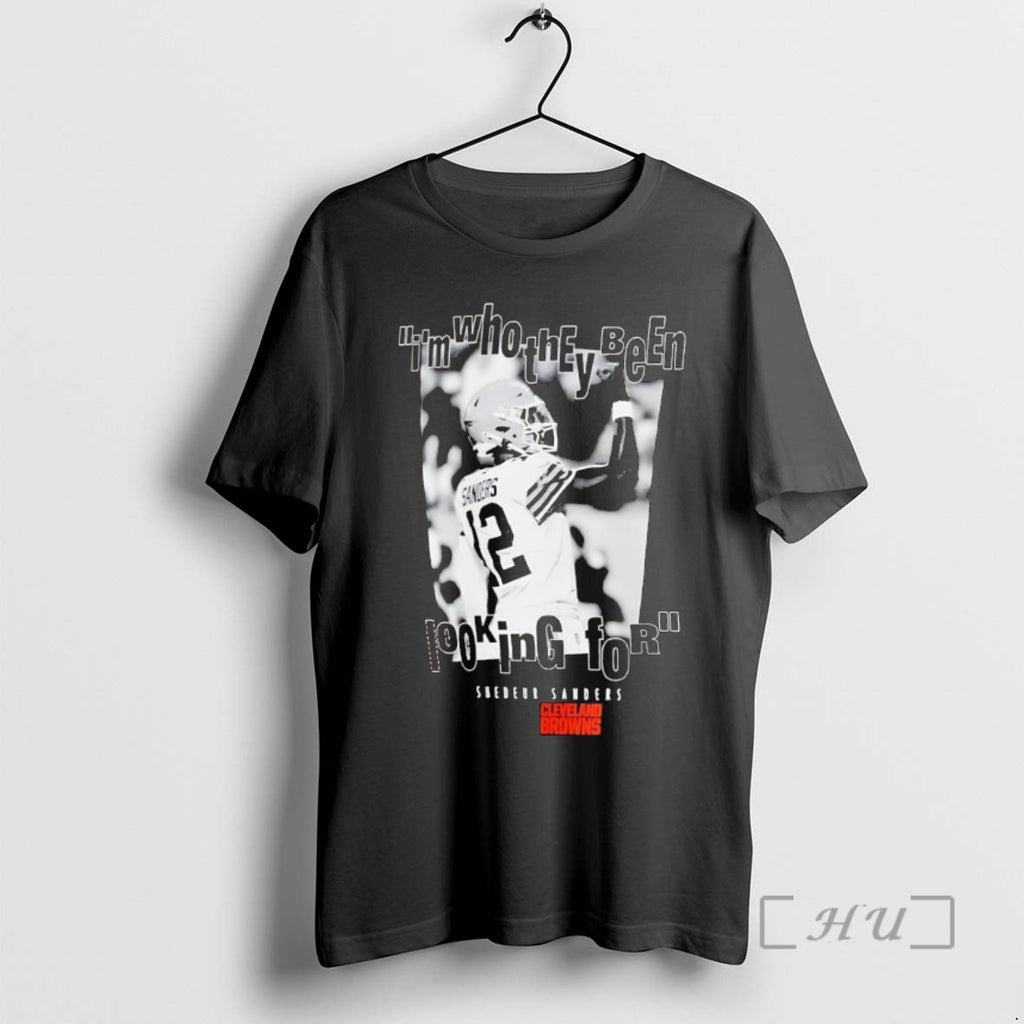 Officials Shedeur Sanders Im Who They Been Looking For Cleveland Browns Premium T Shirts Sweater Hoodie, Sweatshirt