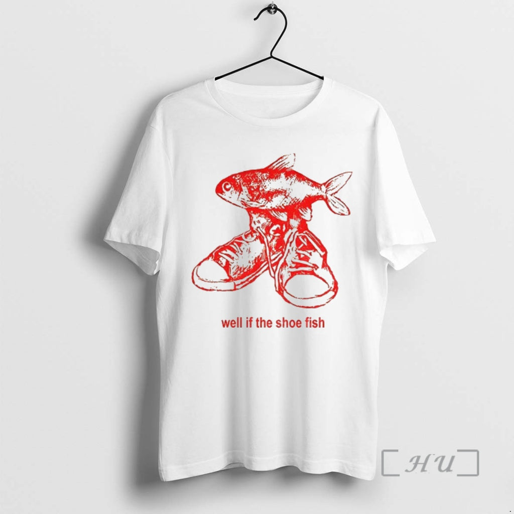 Officials Shoe Fish Well If The Shoe Fish Vintage T-Shirts, Hoodie, Sweatshirt | PopFlextees.com