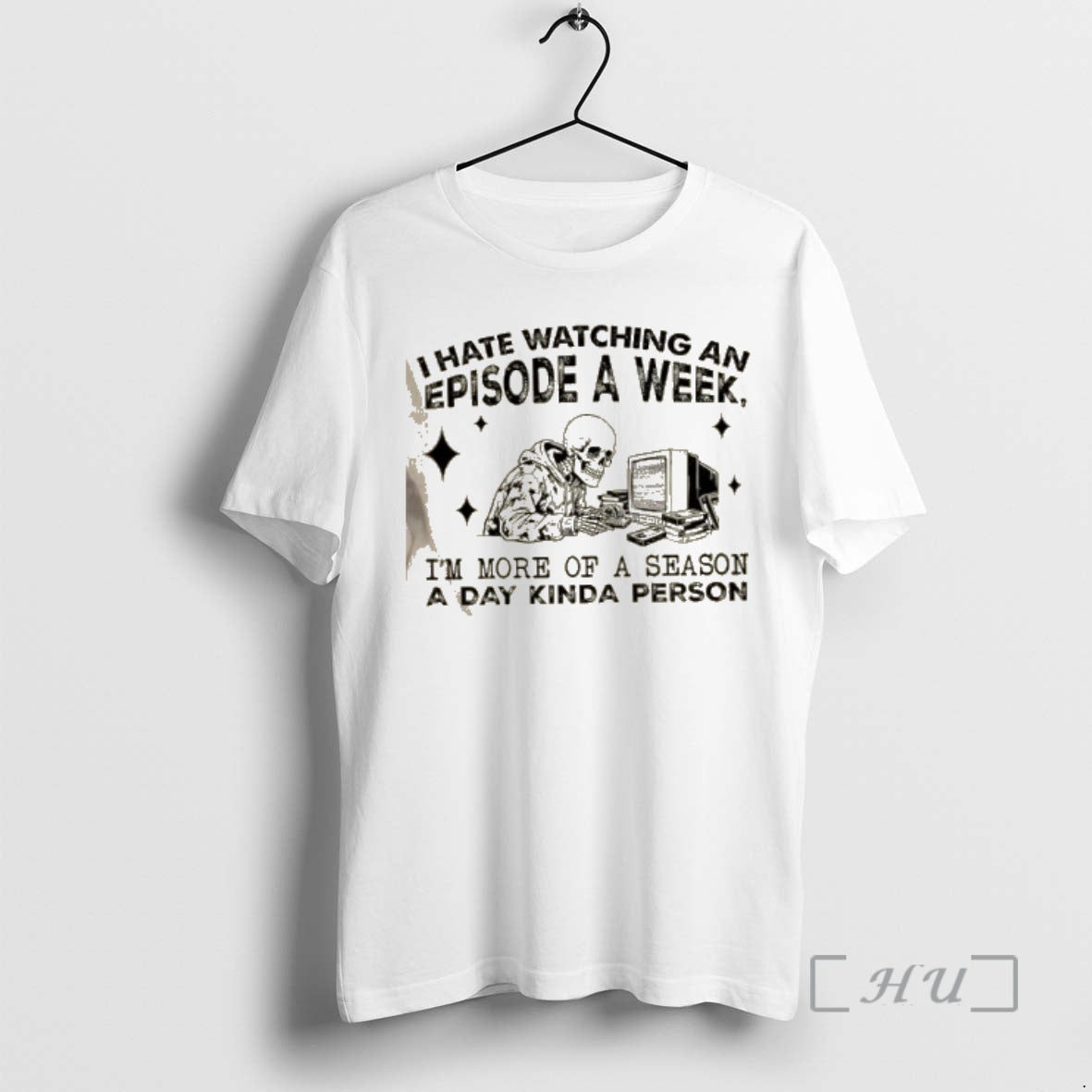 Officials Skeleton I Hate Watching An Episode A Week Im More Of A Season T-Shirts, Hoodie, Sweatshirt | PopFlextees.com