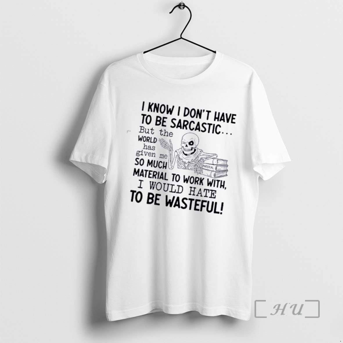 Officials Skeleton I Know I Dont Have To Be Sarcastic But The World Has Given T-Shirts, Hoodie, Sweatshirt | PopFlextees.com