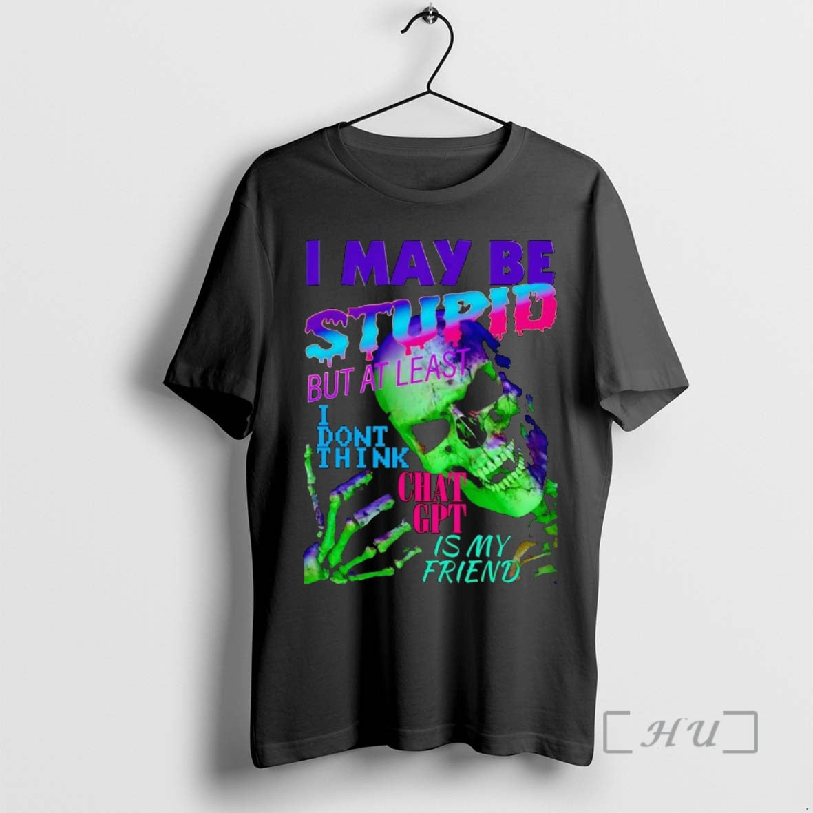 Officials Skeleton I May Be Stupid But At Least I Dont Think Chat Gpt Premium T-Shirts, Hoodie, Sweatshirt | PopFlextees.com
