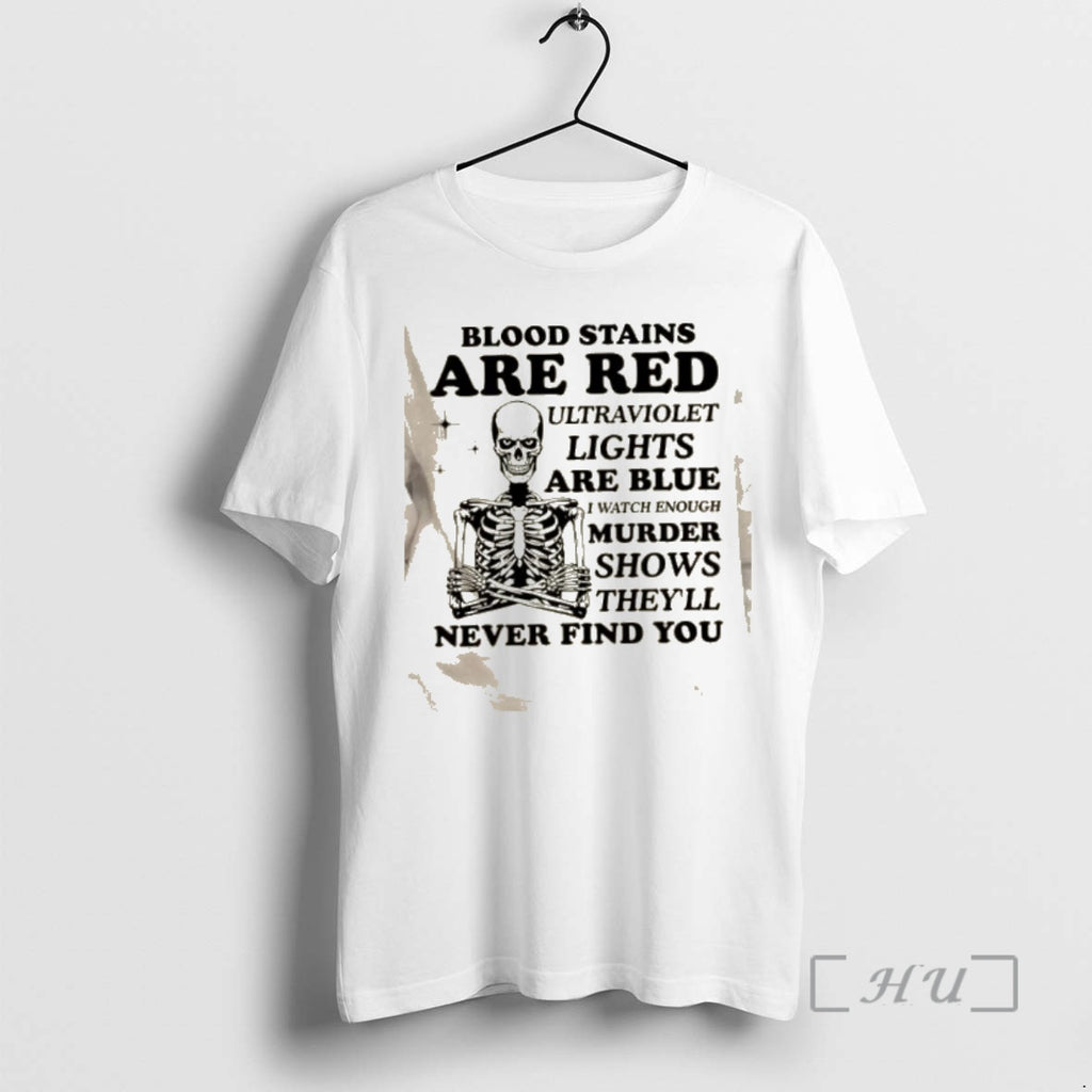 Officials Skeleton Blood Stains Are Red Ultraviolet Lights Are Blue I Watch Enough Murder Shows T-Shirts, Hoodie, Sweatshirt