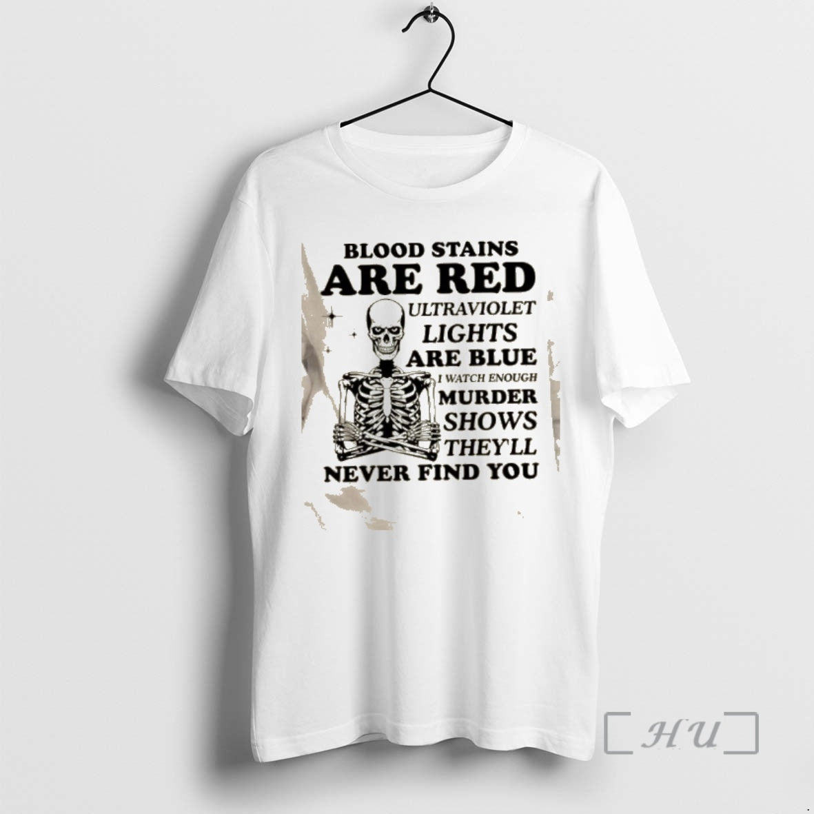 Officials Skeleton Blood Stains Are Red Ultraviolet Lights Are Blue I Watch Enough Murder Shows T-Shirts, Hoodie, Sweatshirt