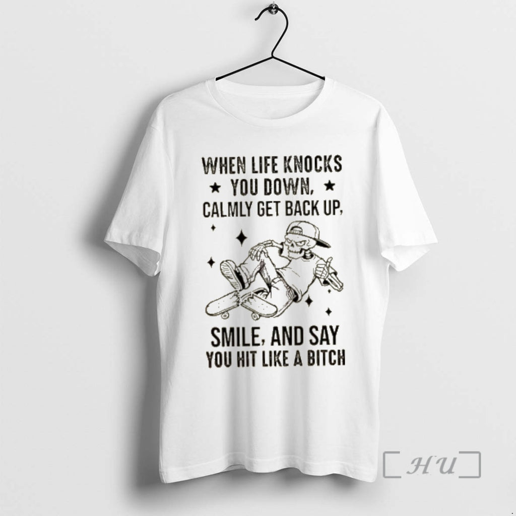 Officials Skeleton When Life Knocks You Down Calmly Get Back Up Smile And Say You T-Shirts, Hoodie, Sweatshirt