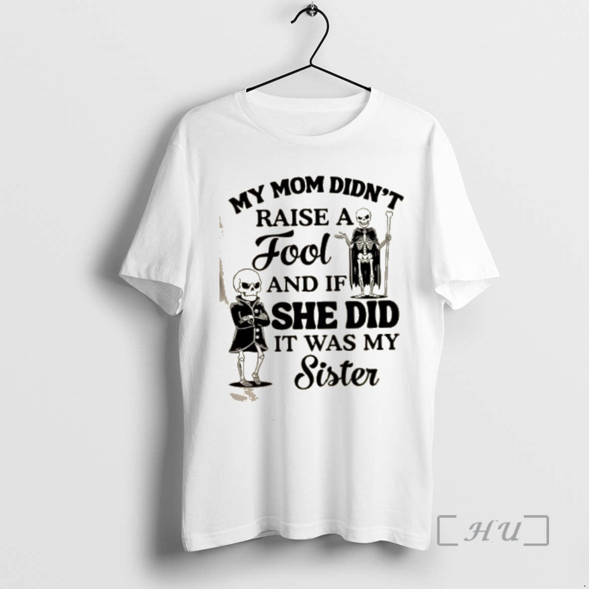 Officials Skeletons My Mom Didnt Raise A Fool And If She Did It Was My T-Shirts, Hoodie, Sweatshirt | PopFlextees.com