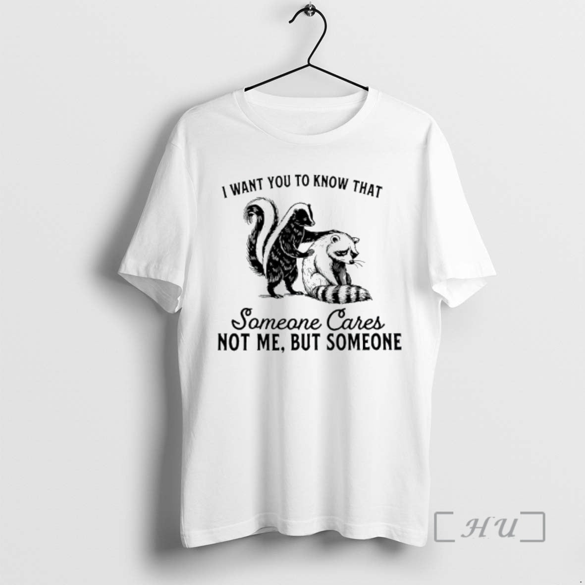 Officials Skunk Raccoon I Want You Know That Someone Cares Not Me But T-Shirts, Hoodie, Sweatshirt