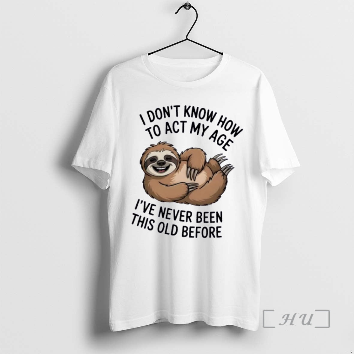 Officials Sloth I Dont Know How To Act My Age Ive Never Been This Old T-Shirts, Hoodie, Sweatshirt | PopFlextees.com