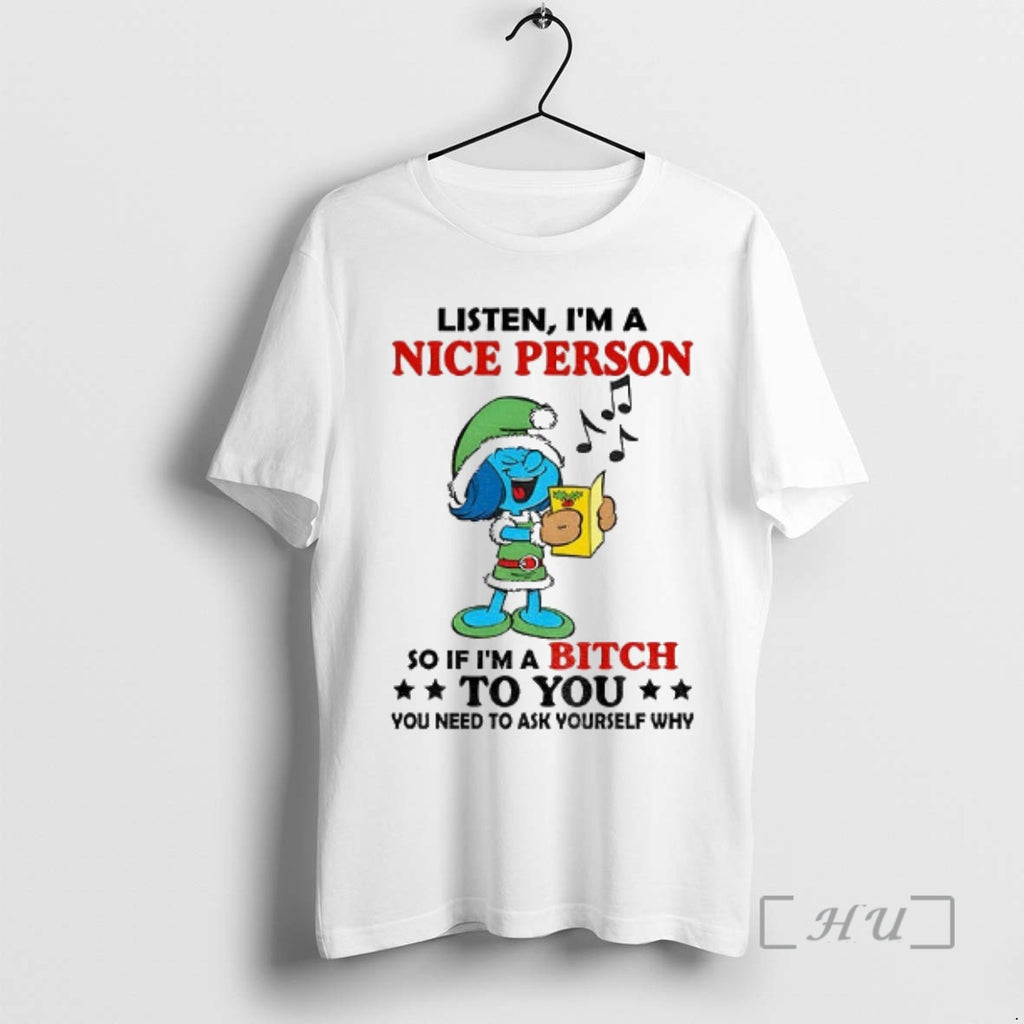 Officials Smurf Listen Im A Nice Person So If Im A Bitch To You You T-Shirts, Hoodie, Sweatshirt | PopFlextees.com