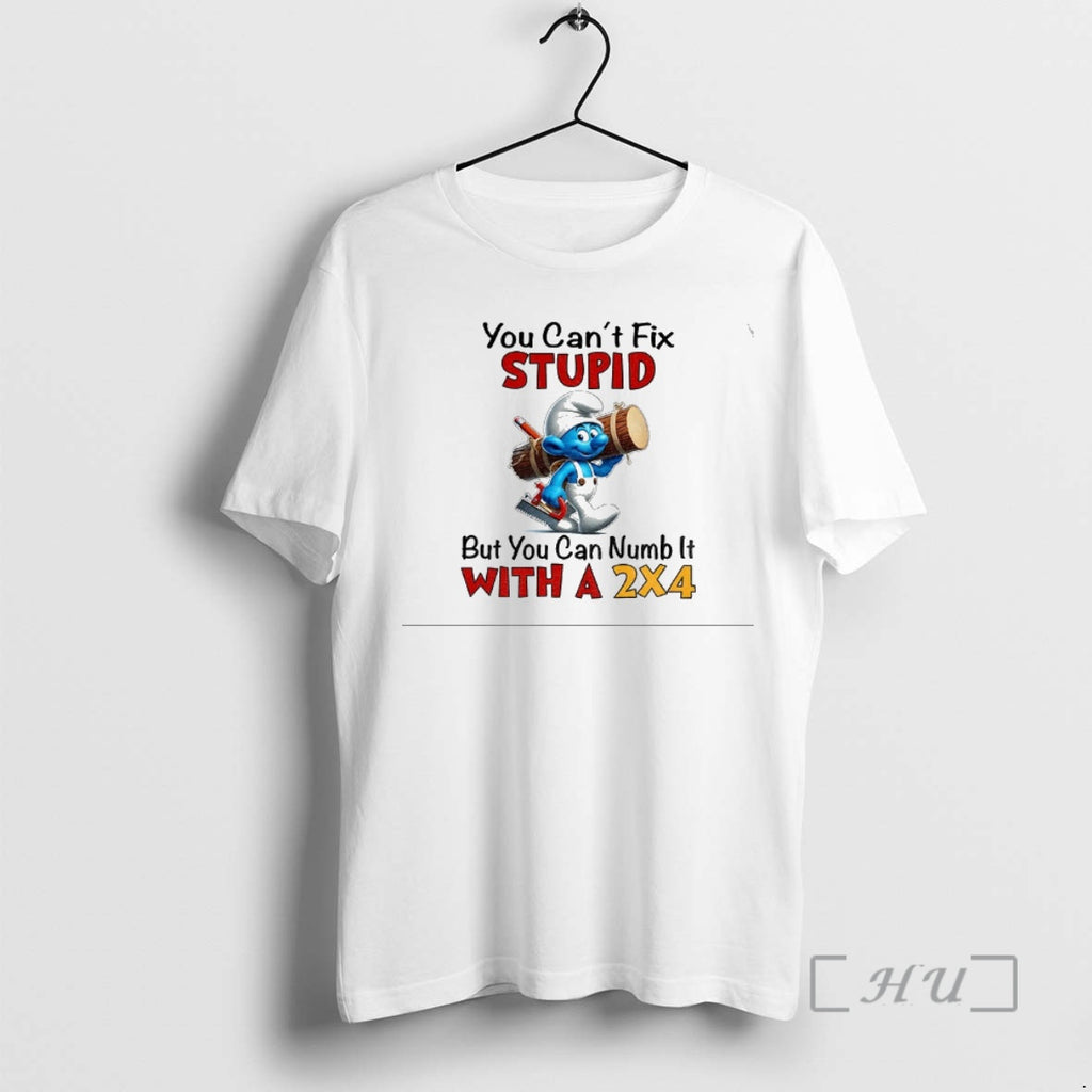 Officials Smurf You Cant Fix Stupid But You Can Numb It With A 2x4 Premium T-Shirts, Hoodie, Sweatshirt | PopFlextees.com