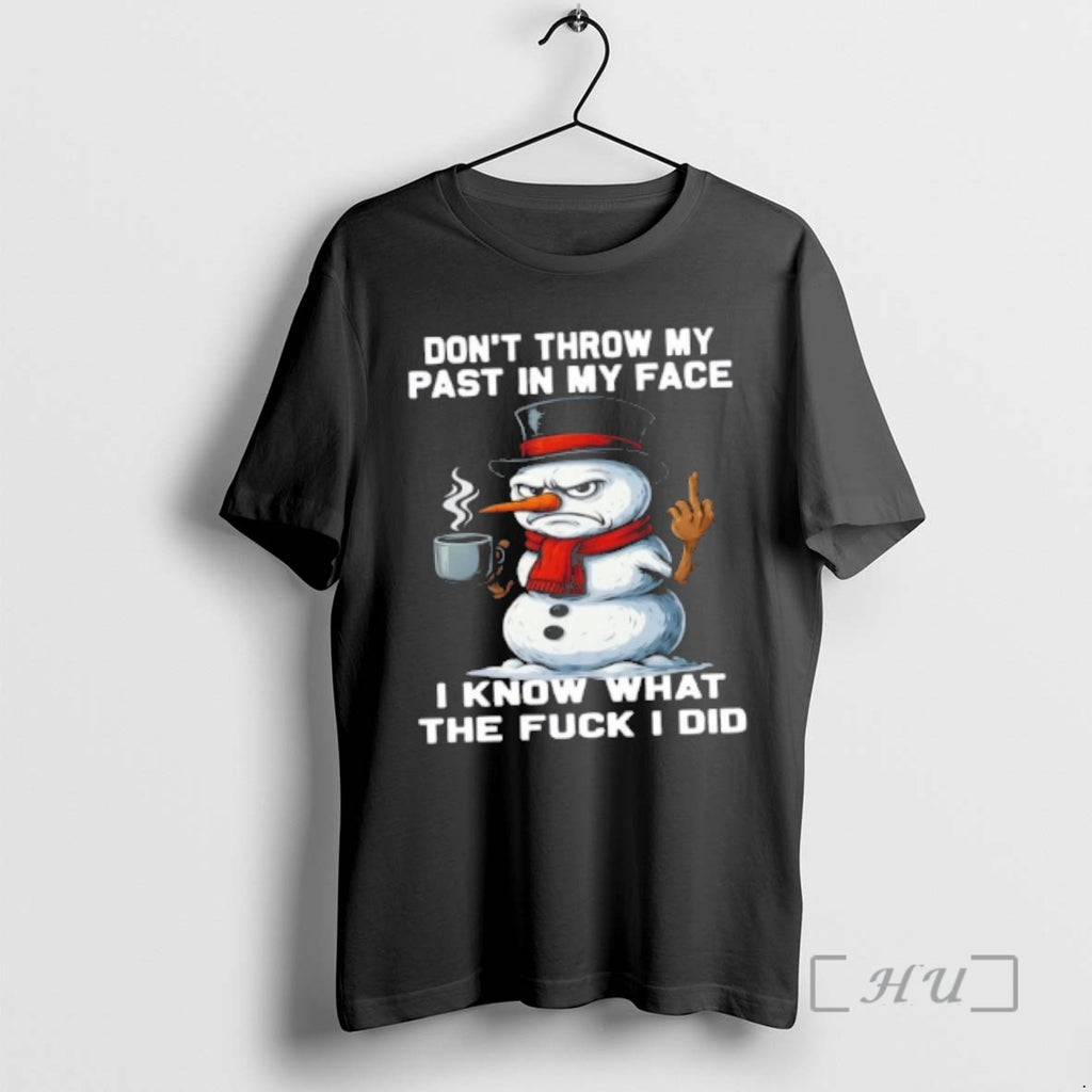Officials Snowman Dont Throw My Past In My Face I Know What The Fuck Did T-Shirts, Hoodie, Sweatshirt | PopFlextees.com