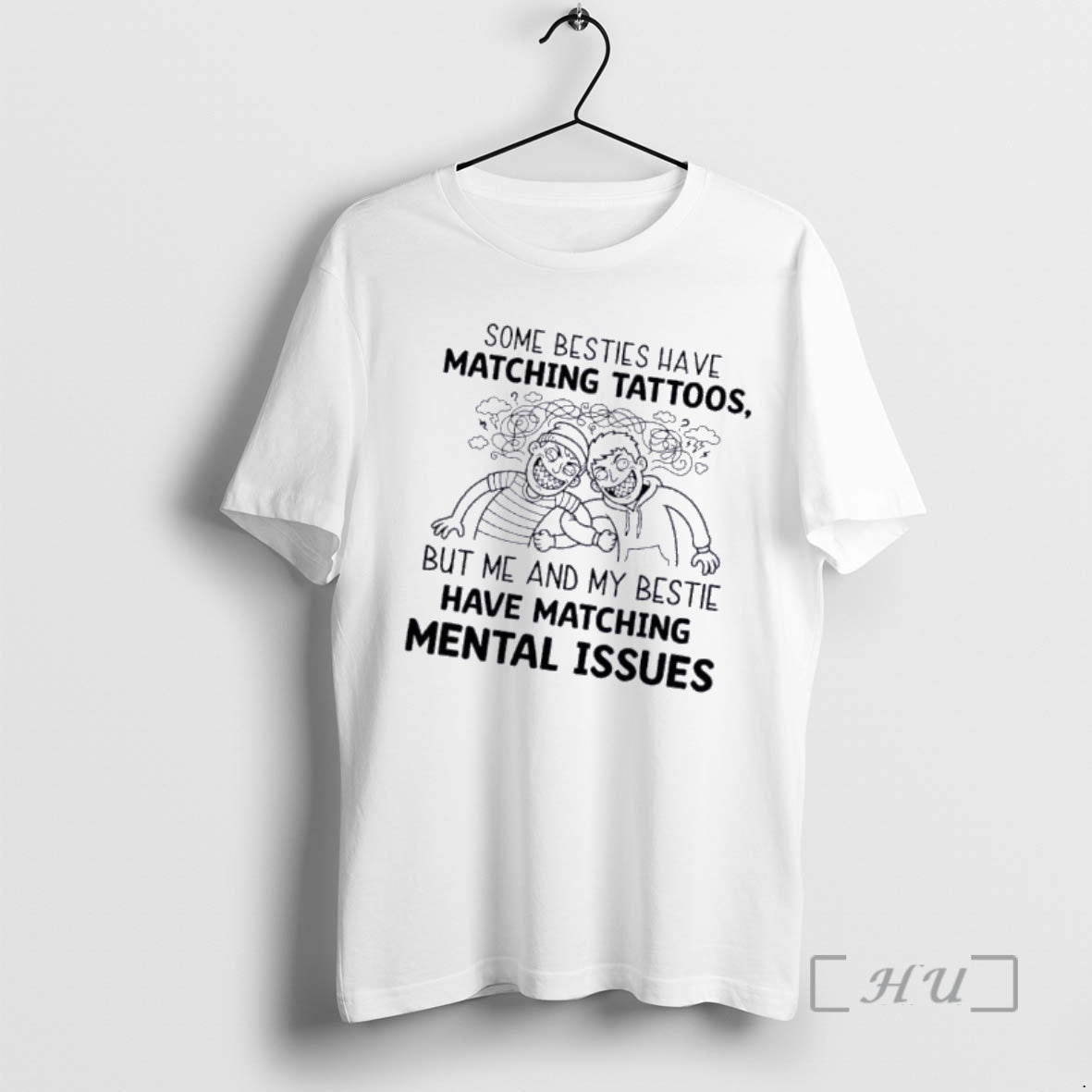 Officials Some Besties Have Matching Tattoos But Me And My Bestie Have Matching Mental Issues T-Shirts, Hoodie, Sweatshirt