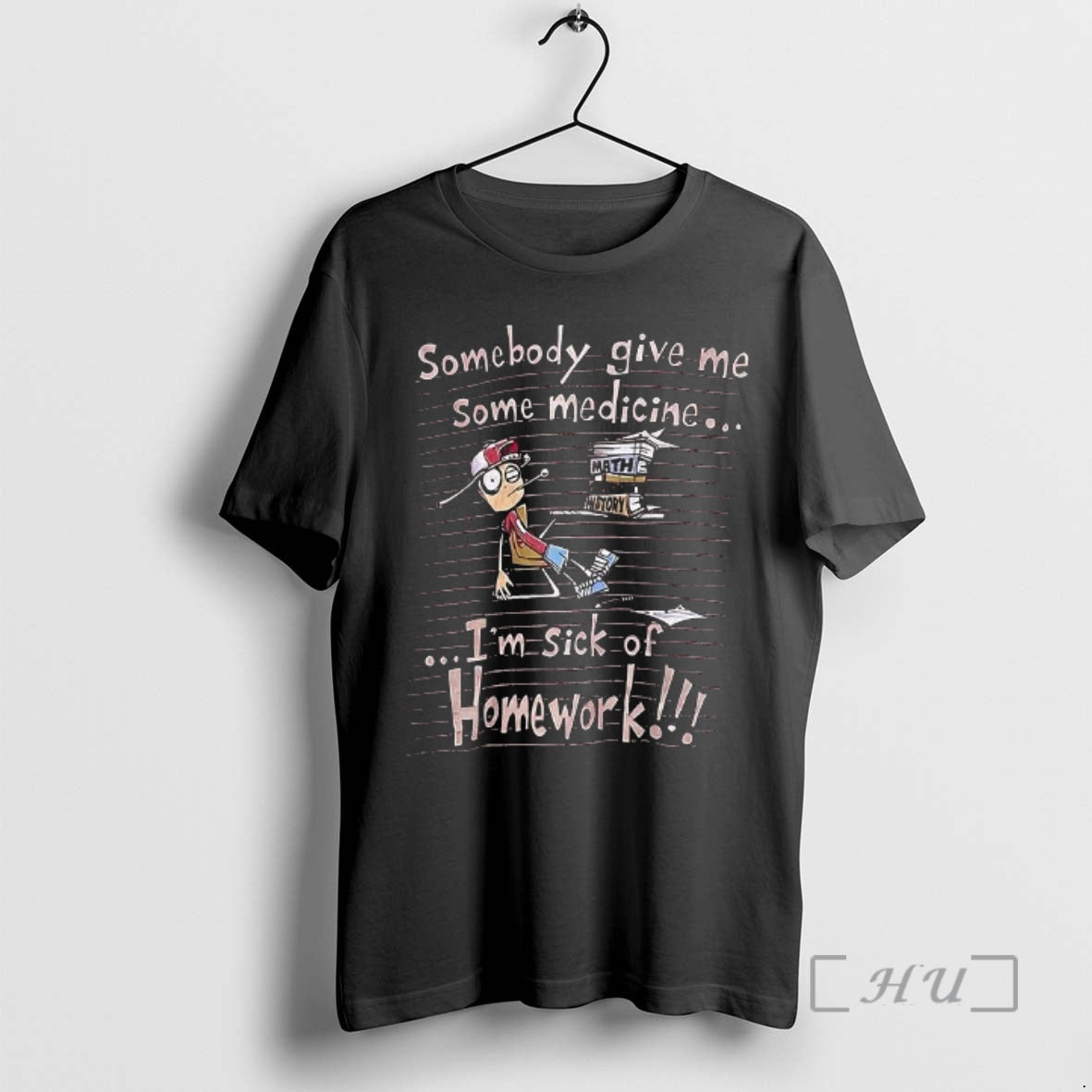 Officials Somebody Give Me Some Medicine Im Sick Of Homework Meme Premium T Shirts Sweater Hoodie, Sweatshirt