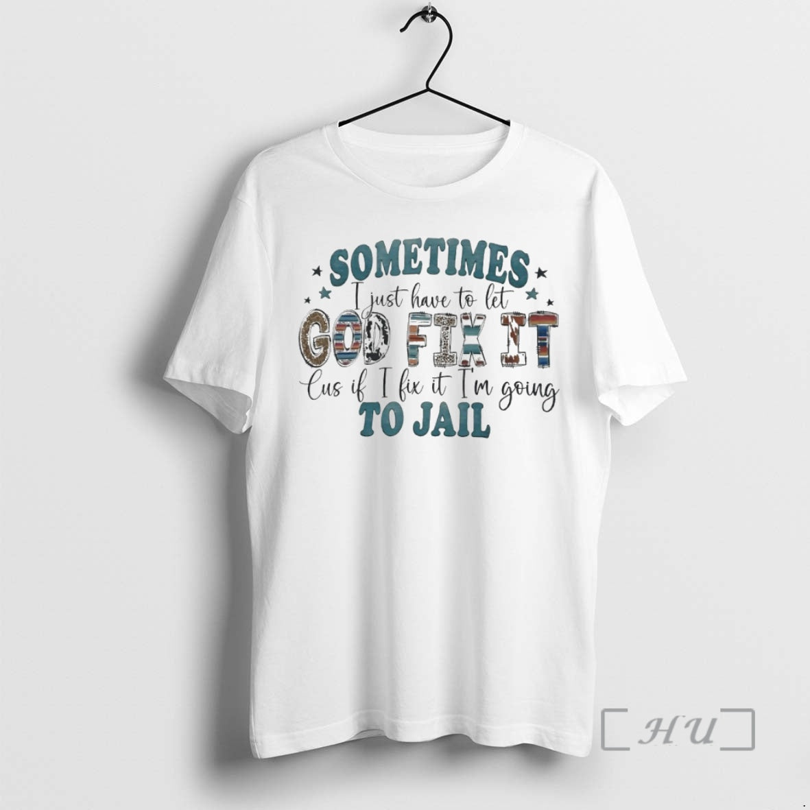 Officials Sometimes I Just Have To Let God Fix It Cus If I Fix It T-Shirts, Hoodie, Sweatshirt | PopFlextees.com
