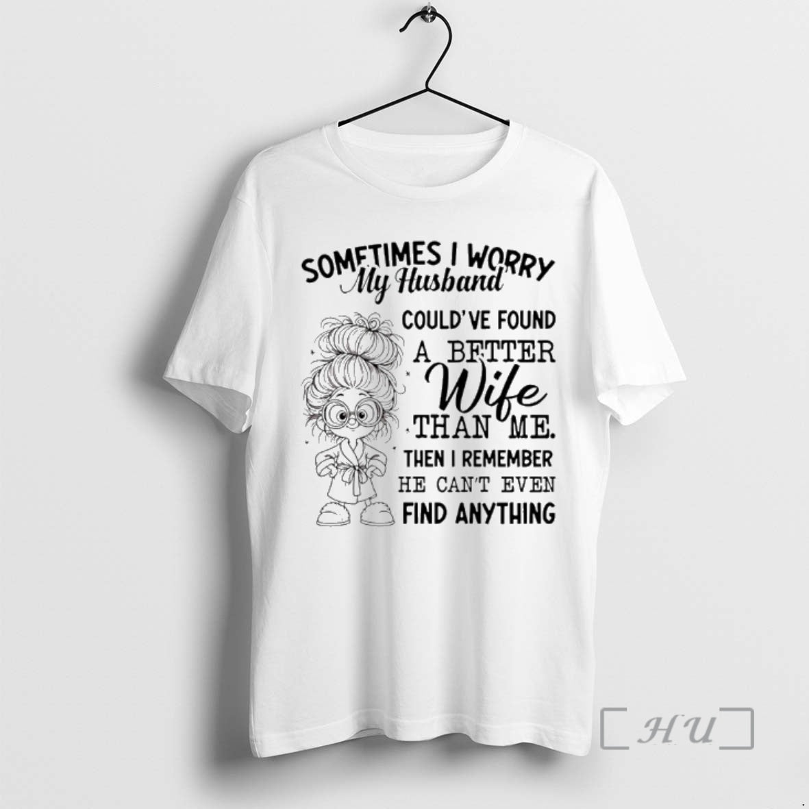 Officials Sometimes I Worry My Husband Couldve Found A Better Wife Than Me Then T-Shirts, Hoodie, Sweatshirt