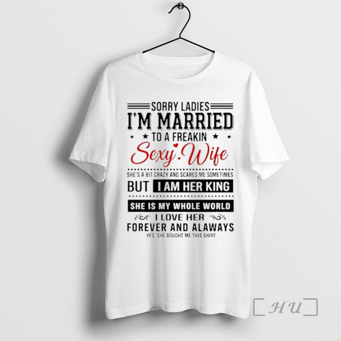Officials Sorry Im Married To A Freakin Sexy Wife But I Am Her King Premium T-Shirts, Hoodie, Sweatshirt | PopFlextees.com