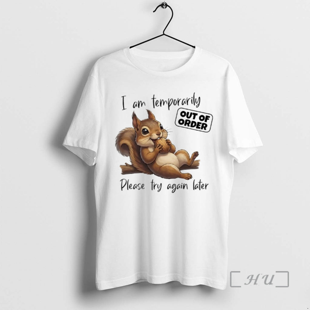 Officials Squirrel I Am Temporarily Out Of Order Please Try Again Later Premium T Shirts Hoodie, Sweatshirt | PopFlextees.com