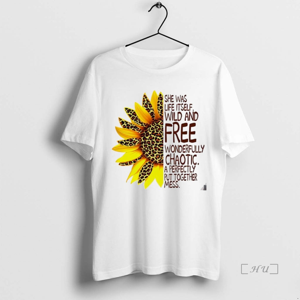Officials Sun Flower She Was Life Itself Wild And Free Wonderfully Chaotic A Perfectly Put T-Shirts, Hoodie, Sweatshirt