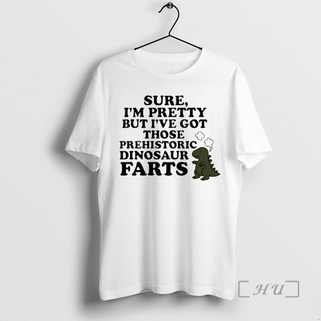 Officials Sure Im Pretty But Ive Got Those Prehistoric Dinosaur Farts Premium T Shirts Sweater Hoodie, Sweatshirt