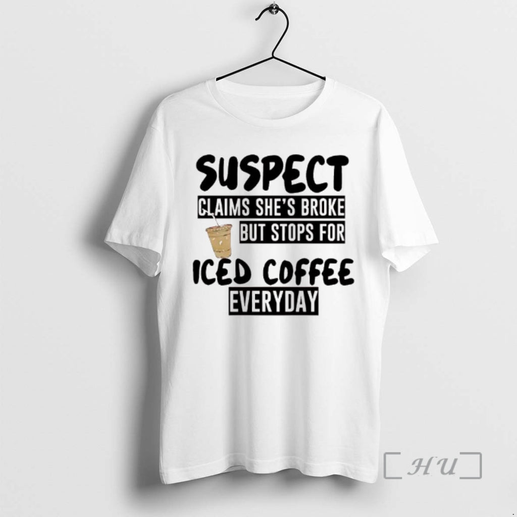 Officials Suspect Claims Shes Broke But Stops For Iced Coffee Everyday Graphic Premium T Shirts Hoodie, Sweatshirt