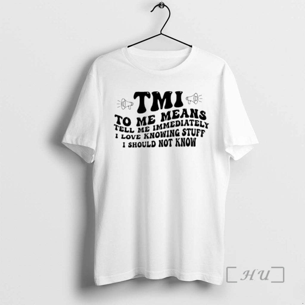 Officials Tmi To Me Means Tell Me Immediately I Love Knowing Stuff I Should Not T-Shirts, Hoodie, Sweatshirt
