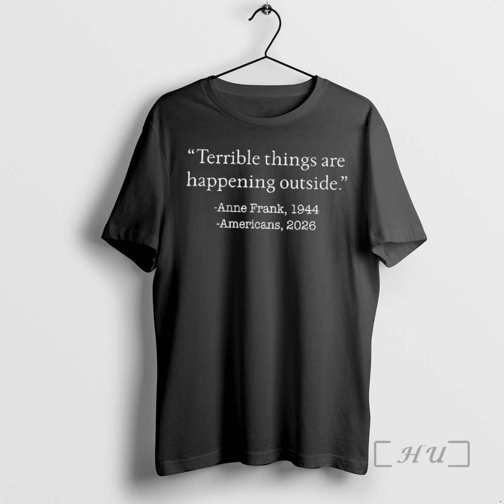 Officials Terrible Things Are Happening Outside Anne Frank 1944 Americans 2026 Woman Premium T Shirts Hoodie, Sweatshirt