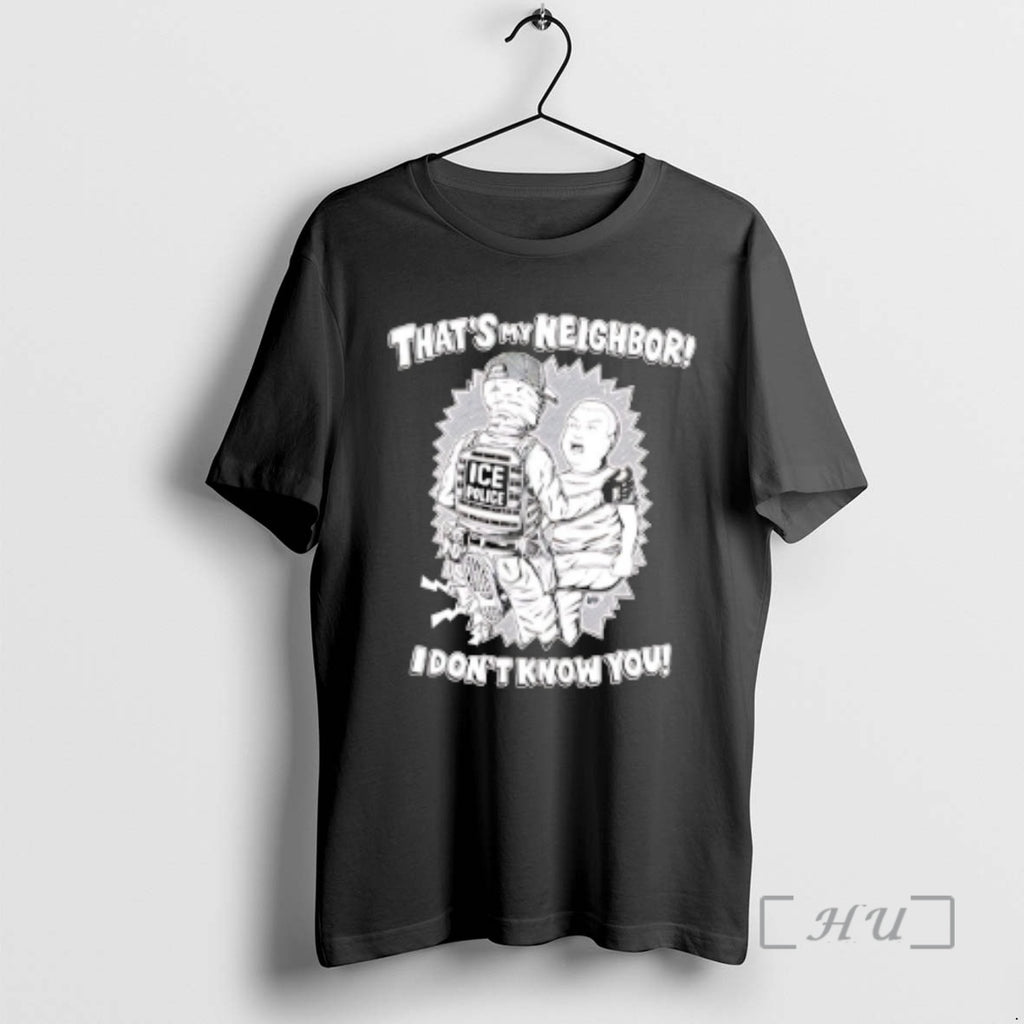 Officials Thats My Neighbor I Dont Know You Ice T-Shirts, Hoodie, Sweatshirt | PopFlextees.com