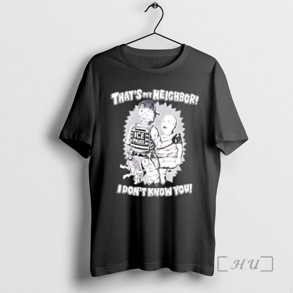 Officials Thats My Neighbor I Dont Know You T-Shirts, Hoodie, Sweatshirt | PopFlextees.com