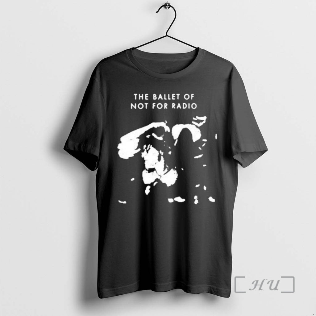 Officials The Ballet Of Not For Radio T-Shirts, Hoodie, Sweatshirt | PopFlextees.com