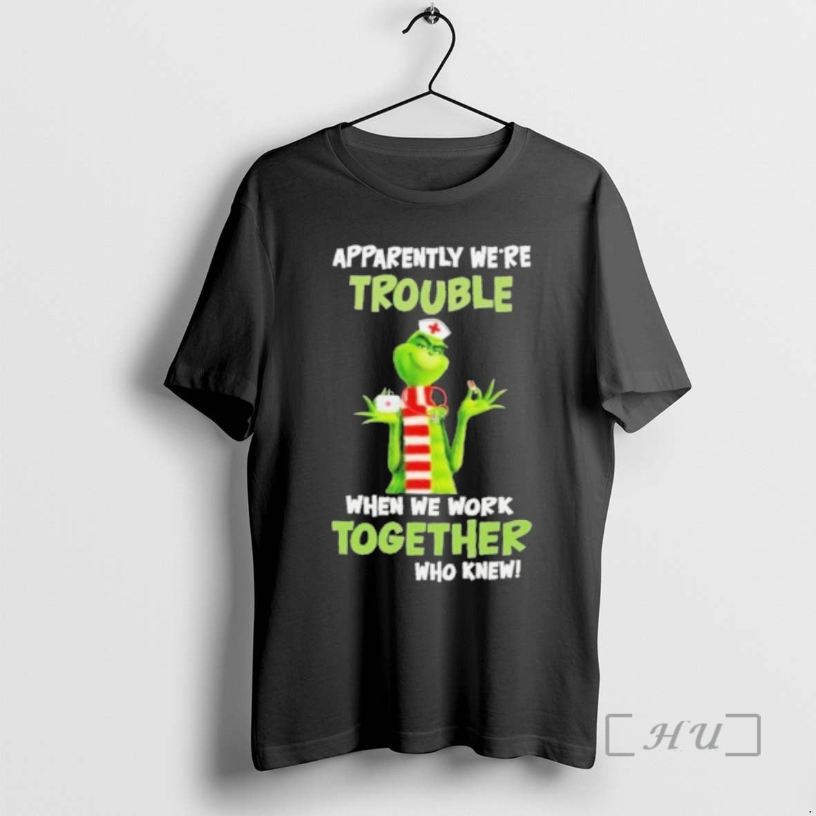 Officials Grinch Nurse Apparently Were Trouble When We Work Together Who Knew T-Shirts, Hoodie, Sweatshirt