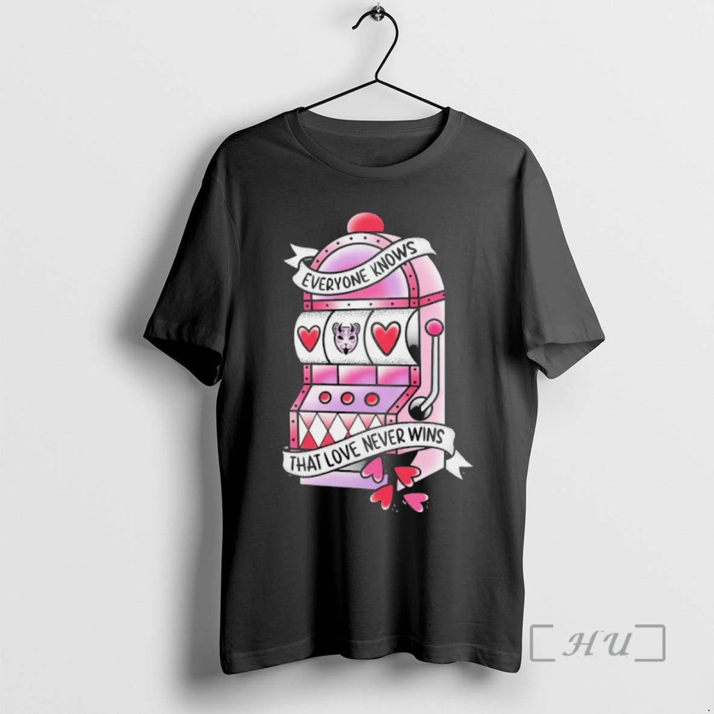 Officials The Home Team Everyone Knows That Love Never Wins Slot Machine Premium T Shirts Hoodie, Sweatshirt
