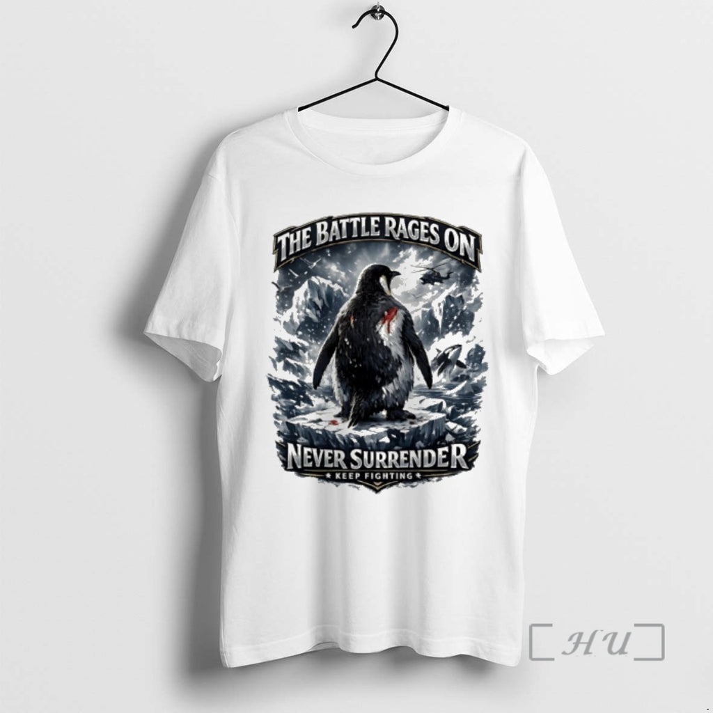 Officials The Battle Rages On Never Surrender Keep Fighting Warrior Penguin Protest Premium T Shirts Hoodie, Sweatshirt