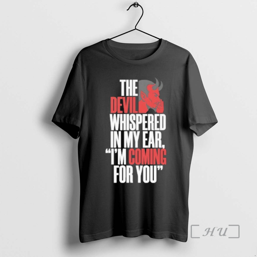 Officials The Devil Whispered In My Ear Im Coming For You Premium T Shirts Sweater Hoodie, Sweatshirt | PopFlextees.com