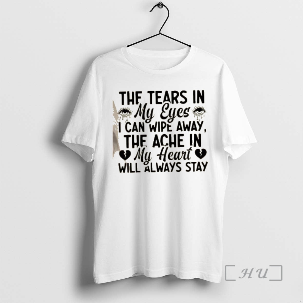 Officials The Tears In My Eyes I Can Wipe Away The Ache In My Heart T-Shirts, Hoodie, Sweatshirt | PopFlextees.com