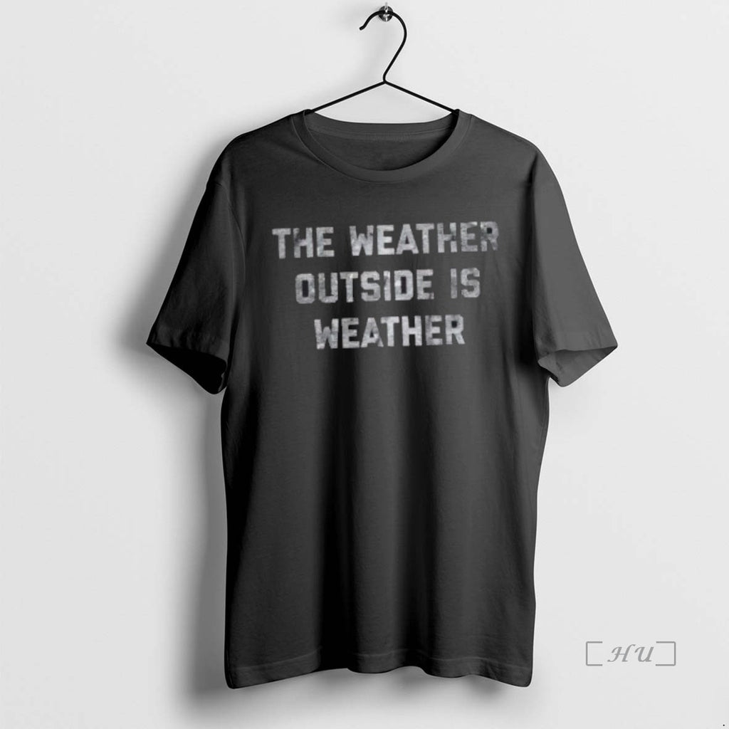 Officials The Weather Outside Is Weather T-Shirts, Hoodie, Sweatshirt | PopFlextees.com