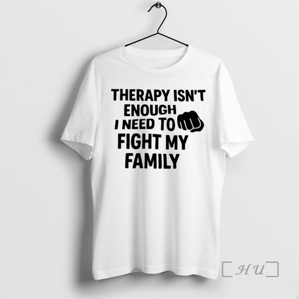 Officials Therapy Isnt Enough I Need To Fight My Family T-Shirts, Hoodie, Sweatshirt | PopFlextees.com