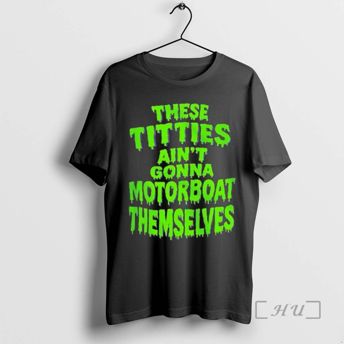 Officials These Titties Aint Gonna Motorboat Themselves Green Slime Font Bold Graphic Premium T Shirts Hoodie, Sweatshirt