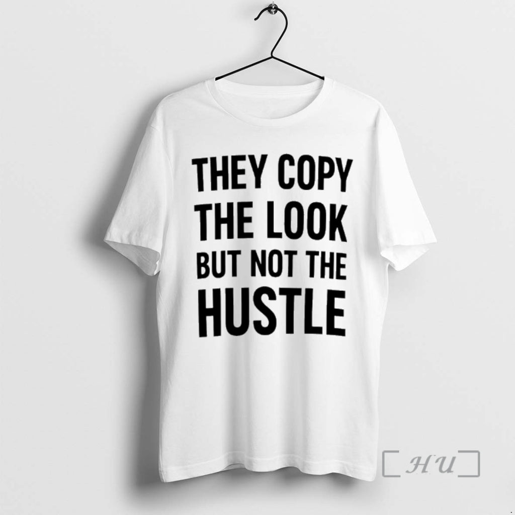 Officials They Copy The Look But Not The Hustle T-Shirts, Hoodie, Sweatshirt | PopFlextees.com