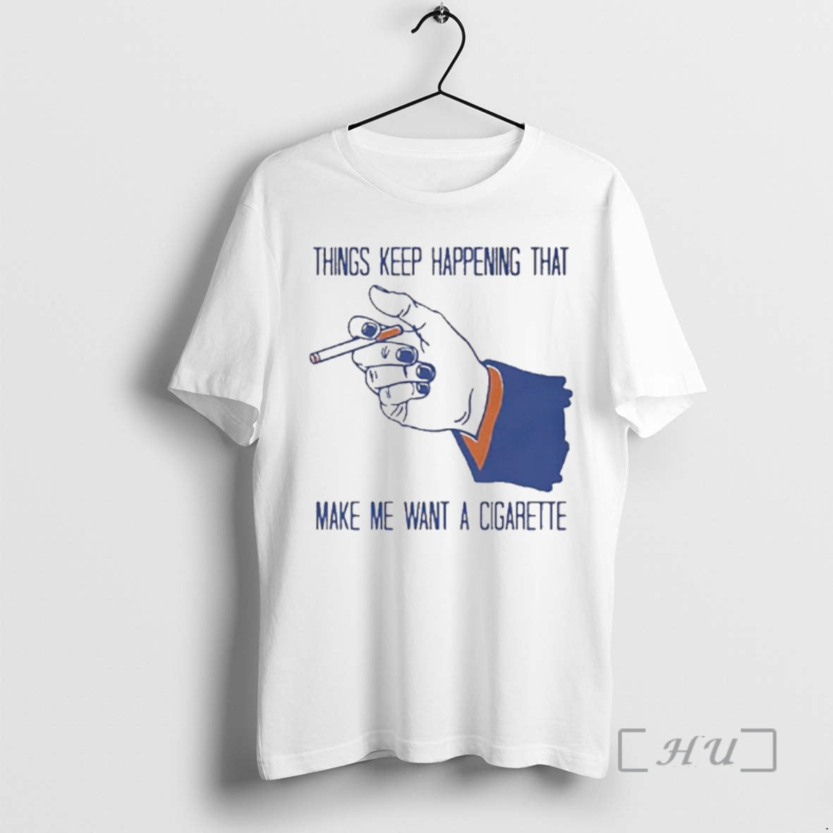 Officials Things Keep Happening That Make Me Want A Cigarette T-Shirts, Hoodie, Sweatshirt | PopFlextees.com