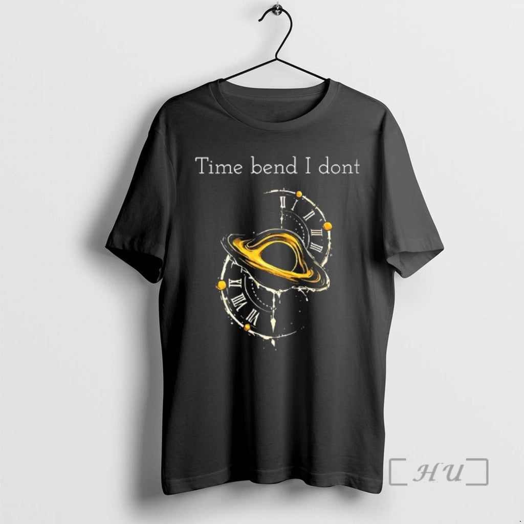 Officials Time Bend I Dont Woman T-Shirts, Hoodie, Sweatshirt | PopFlextees.com