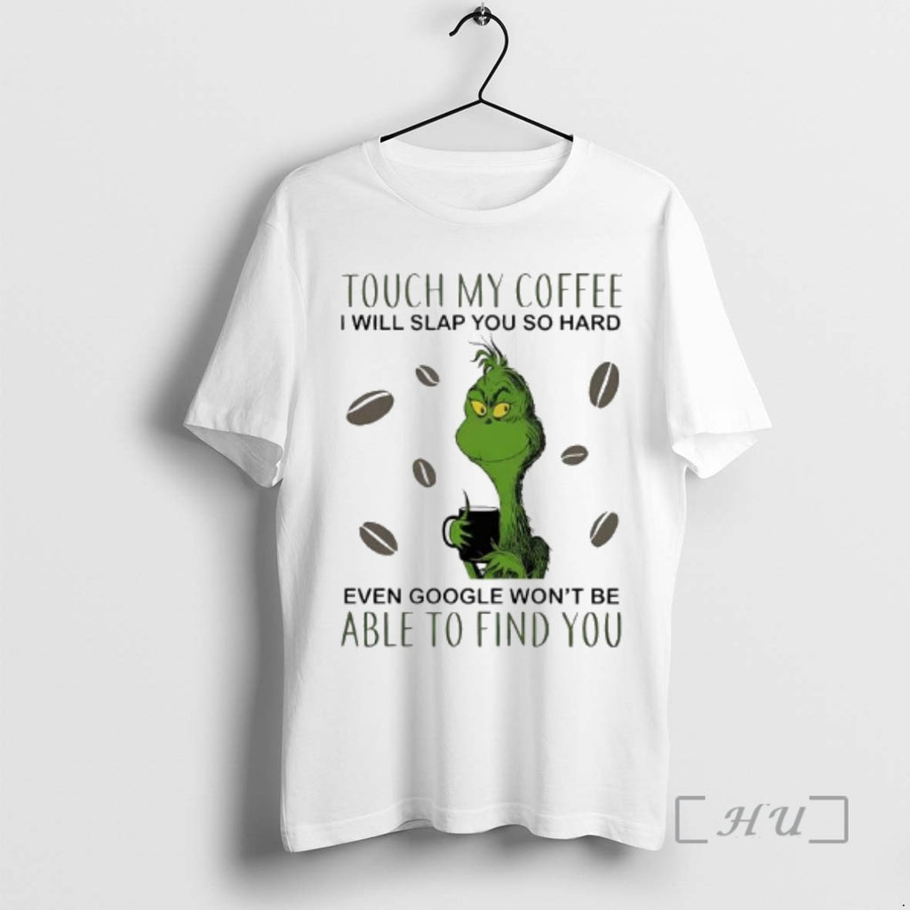 Officials Touch My Coffee I Will Slap You So Hard Even Google Wont Be Able T-Shirts, Hoodie, Sweatshirt | PopFlextees.com