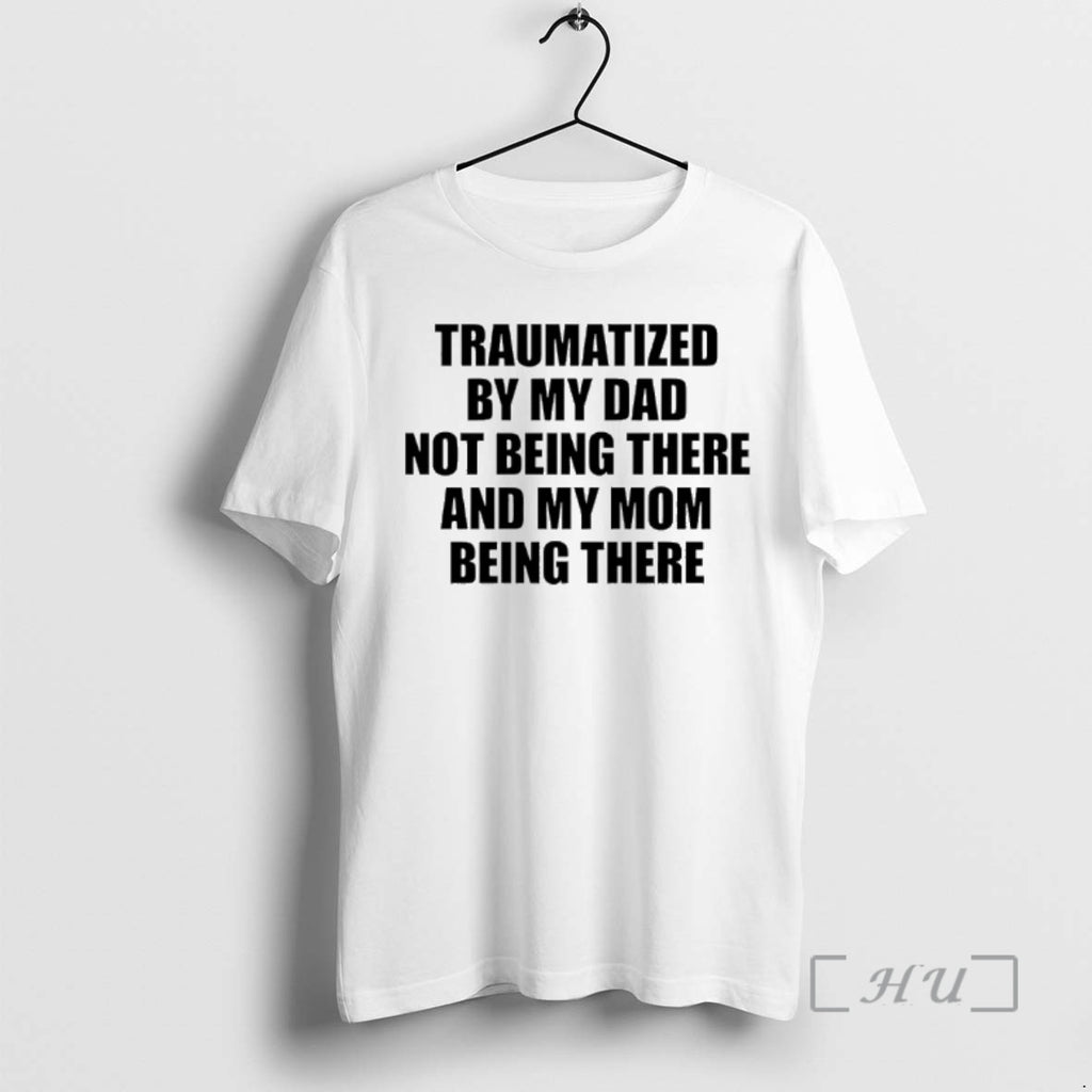 Officials Traumatized By My Dad Not Being There And My Mom Being There Premium T-Shirts, Hoodie, Sweatshirt | PopFlextees.com