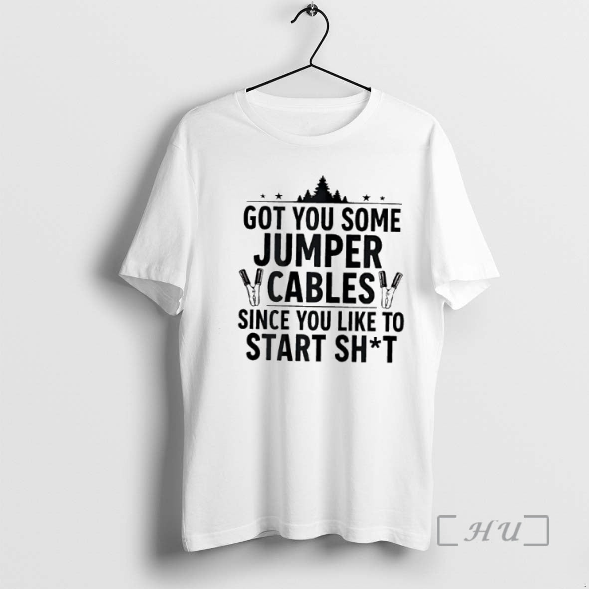 Officials Tree Got You Some Jumper Cables Since You Like To Start Shit Premium T-Shirts, Hoodie, Sweatshirt | PopFlextees.com