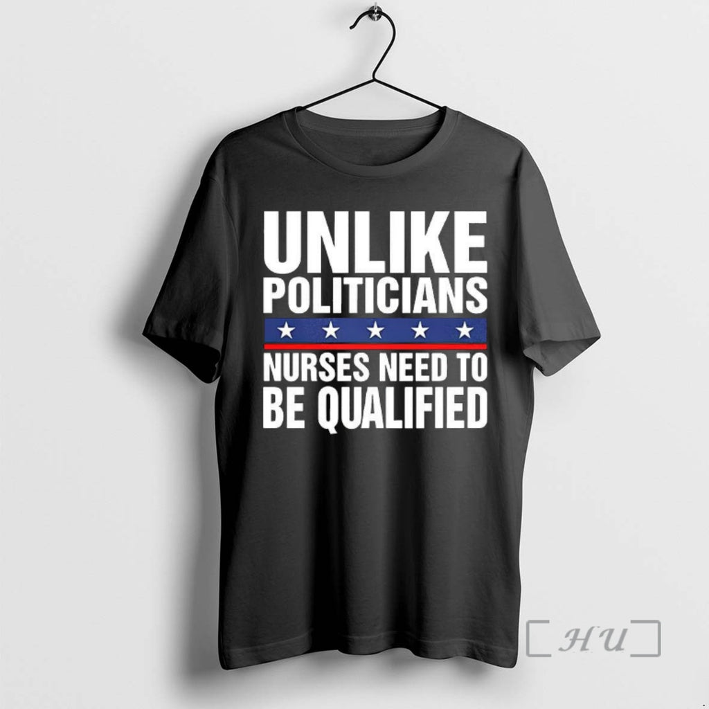 Officials Unlike Politicians Nurses Need To Be Qualified Satirical T-Shirts, Hoodie, Sweatshirt | PopFlextees.com